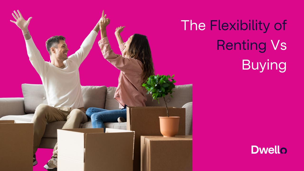 The Flexibility of Renting Vs Buying